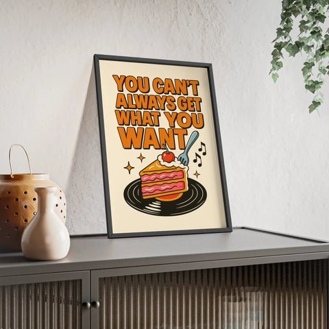 You Can’t Always Get What You Want Print