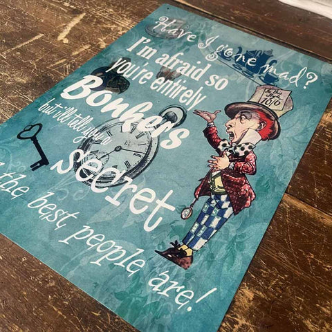 Have I Gone Mad Alice in Wonderland Metal Sign