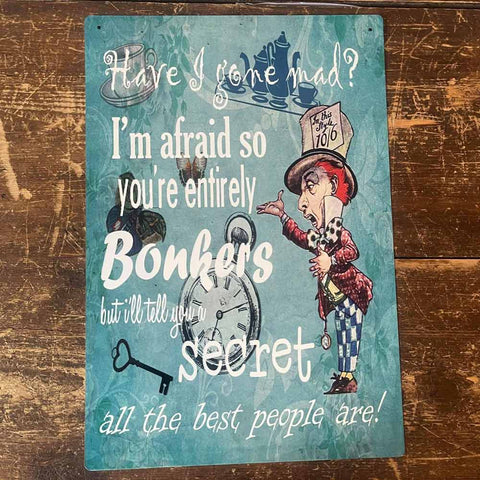 Have I Gone Mad Alice in Wonderland Metal Sign