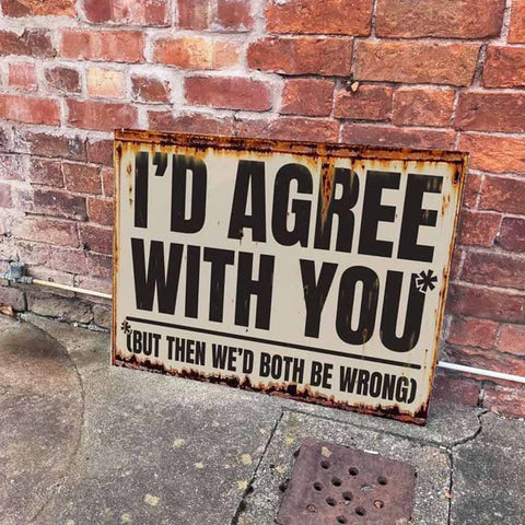 I'd Agree with You But Then We'd Both Be Wrong Metal Wall Plaque