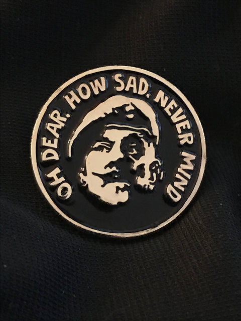 Windsor Davies pin badge Oh Dear How Sad Never Mind,  it ain't half hot mum