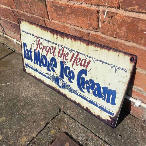 Forget the Heat Eat More Ice Cream Metal Sign