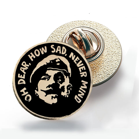Windsor Davies pin badge Oh Dear How Sad Never Mind,  it ain't half hot mum