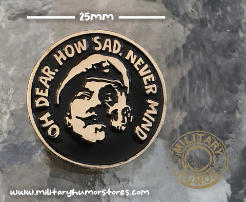 Windsor Davies pin badge Oh Dear How Sad Never Mind,  it ain't half hot mum