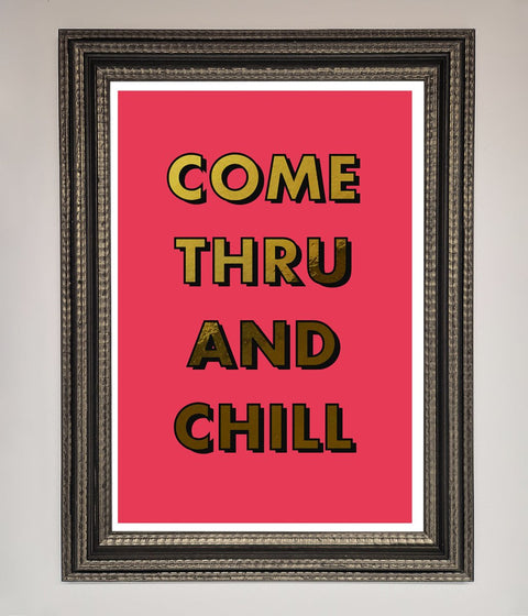 Come Thru And Chill Foil Print
