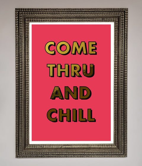 Come Thru And Chill Foil Print
