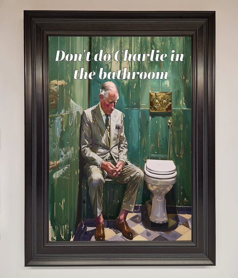 Dont Do Charlie In The Bathroom Framed Poster