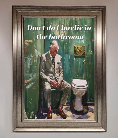 Dont Do Charlie In The Bathroom Framed Poster