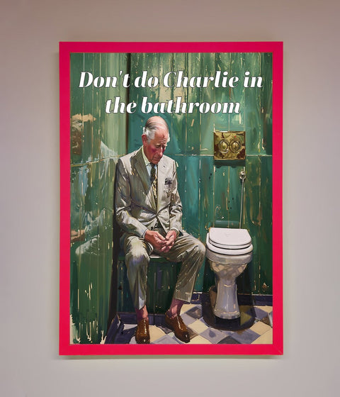 Dont Do Charlie In The Bathroom Framed Poster