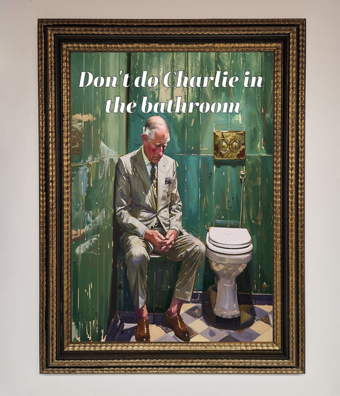 Dont Do Charlie In The Bathroom Framed Poster
