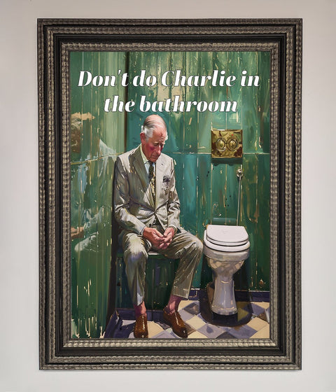 Dont Do Charlie In The Bathroom Framed Poster