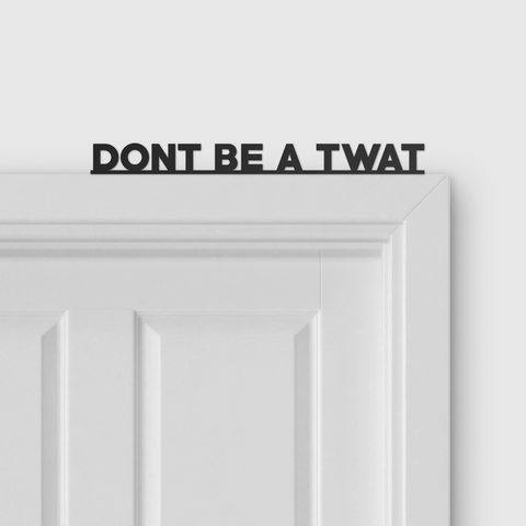 DON'T BE A TWAT door topper and door tag