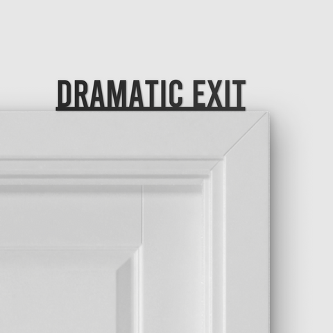 DRAMATIC EXIT door topper and door tag