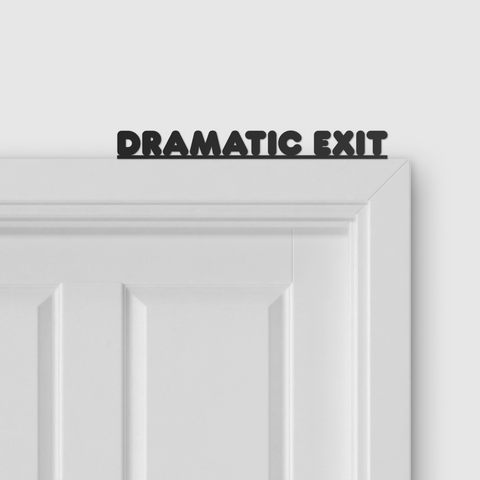 DRAMATIC EXIT door topper and door tag