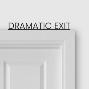 DRAMATIC EXIT door topper and door tag