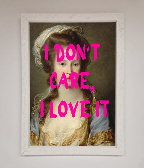 I Dont Care I Love It Framed Print