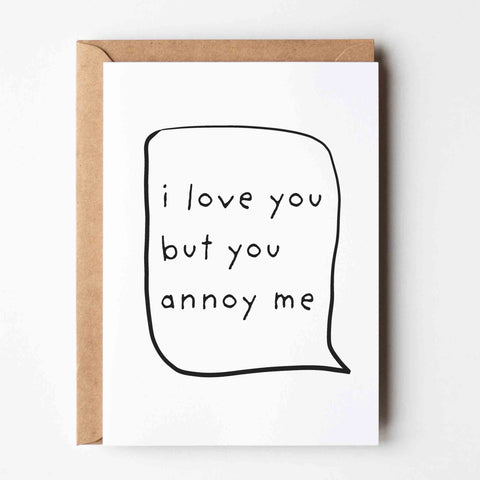 I Love You But You Annoy Me | Greeting Card