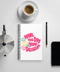 White spiral notebook with original pink Have the Day You Deserve lettering and colourful smiley faces centred on the front – ZIPZAPPA