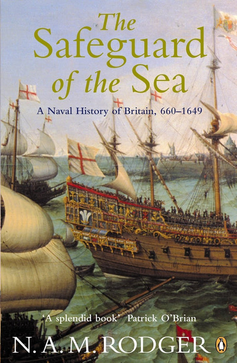 The Safeguard of the Sea by N.A.M. Rodger A Naval History of Britain