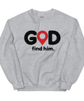 Sport Grey GOD Find Him unisex crewneck sweatshirt, front view with black GOD lettering, red location pin and find him. text
